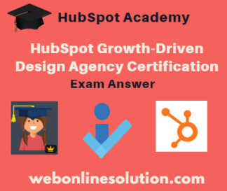 HubSpot Growth-Driven Design Agency Certification Exam Answer Sheet